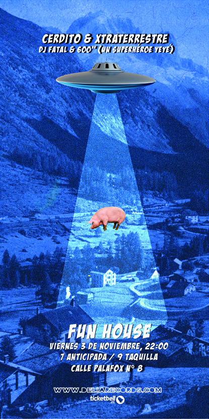 Delia Records Presenta: Cerdito & Xtraterrestere @ Fun House