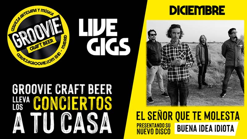 Groovie Craft Beer te lleva los conciertos a casa: EL SEÑOR QUE TE MOLESTA